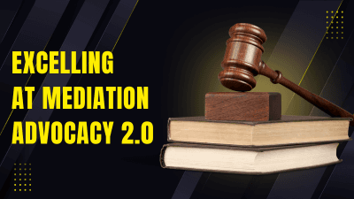 Excelling at Mediation Advocacy: 2.0