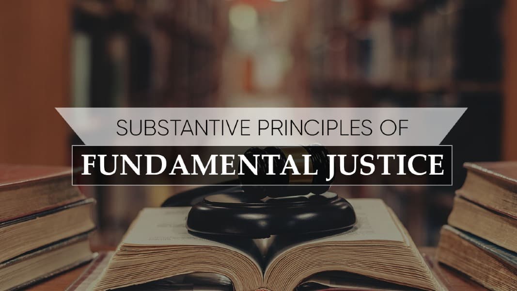 Substantive Principles of Fundamental Justice